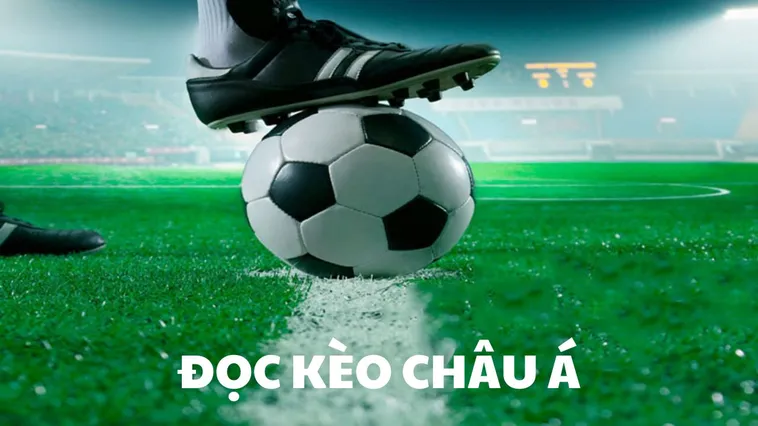 Soi Tỷ Lệ Kèo Châu Á Và Những Lưu Ý Cần Thiết