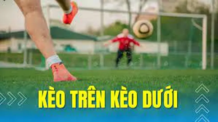Kèo Trên Kèo Dưới Trong Bóng Đá Và Cách Phân Tích Đội Hình