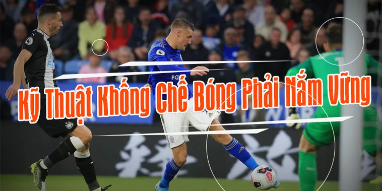 Kỹ Thuật Khống Chế Bóng Và Cách Xử Lý Trong Không Gian Hẹp