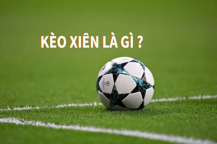 Kèo Xiên Trong Bóng Đá Và Nghệ Thuật Kết Hợp Đỉnh Cao